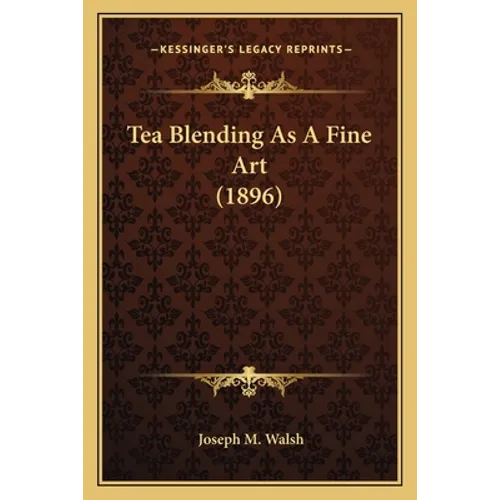 Tea Blending As A Fine Art (1896) - Paperback