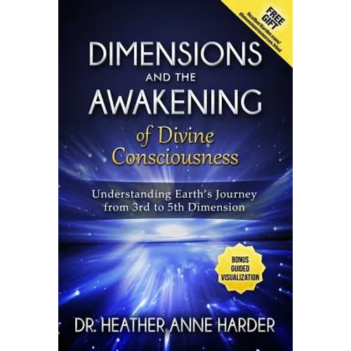 Dimensions & Awakenings of Divine Consciousness: Understanding Earth's Journey from 3rd to 5th Dimension - Paperback