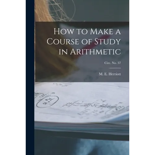 How to Make a Course of Study in Arithmetic; circ. No. 37 - Paperback