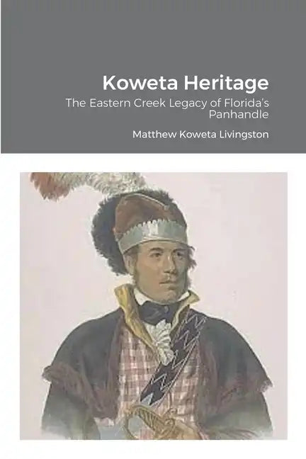 Koweta Heritage: The Eastern Creek Legacy of Florida's Panhandle - Paperback
