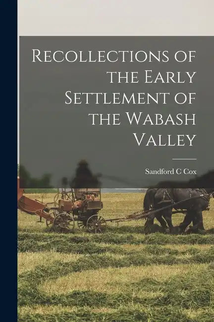 Recollections of the Early Settlement of the Wabash Valley - Paperback