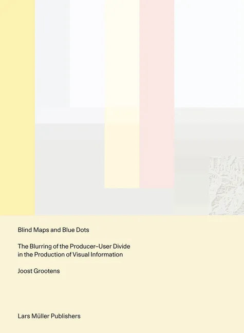 Blind Maps and Blue Dots: The Blurring of the Producer-User Divide in the Production of Visual Information - Paperback