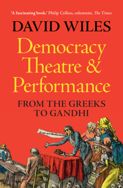 Democracy, Theatre and Performance: From the Greeks to Gandhi - Hardcover
