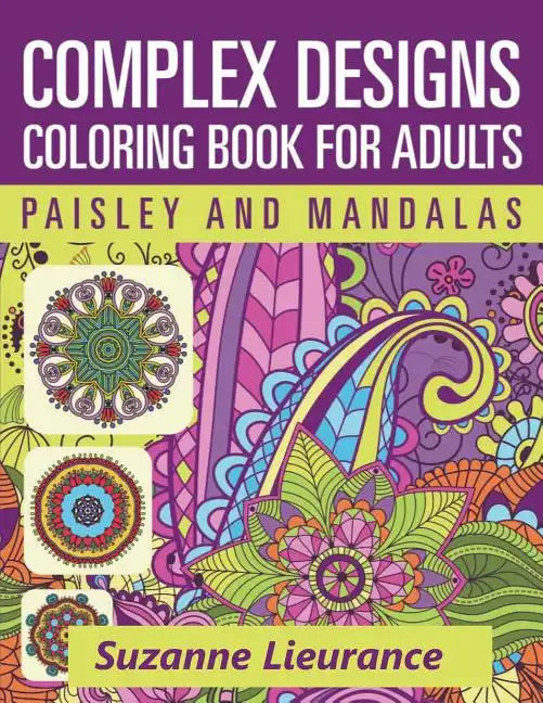 Complex Designs - Paisley and Mandalas: A Coloring Book for Adults - Paperback