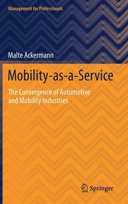 Mobility-As-A-Service: The Convergence of Automotive and Mobility Industries - Hardcover