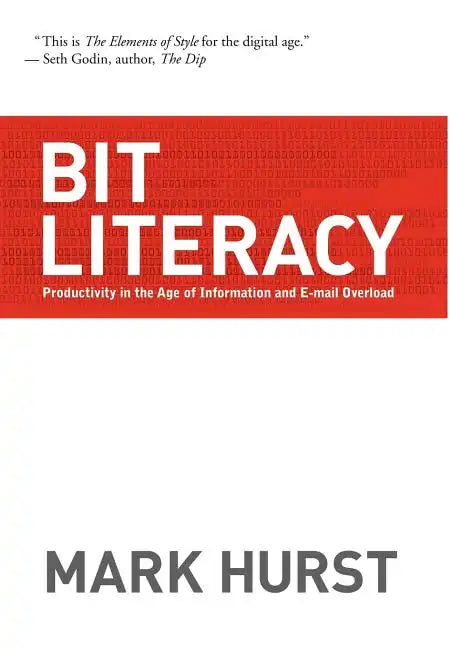 Bit Literacy: Productivity in the Age of Information and E-mail Overload - Hardcover