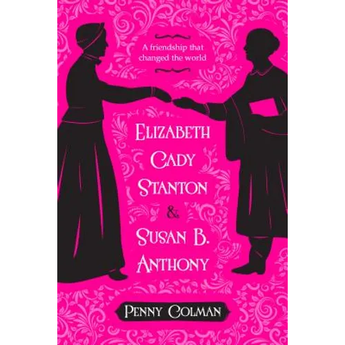 Elizabeth Cady Stanton and Susan B. Anthony: A Friendship That Changed the World - Paperback