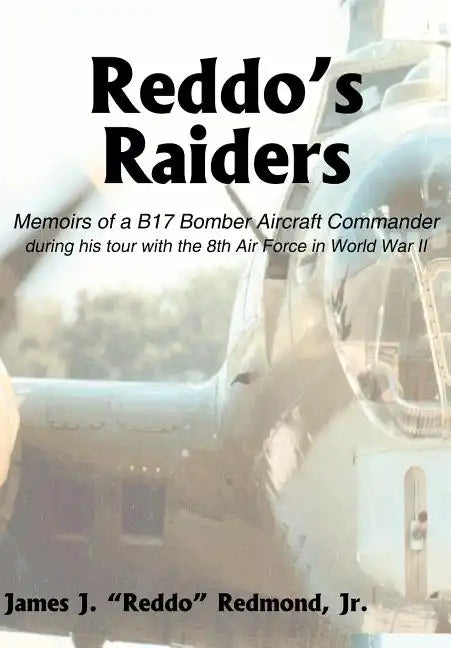 Reddo's Raiders: Memoirs of a B17 Bomber Aircraft Commander - Hardcover