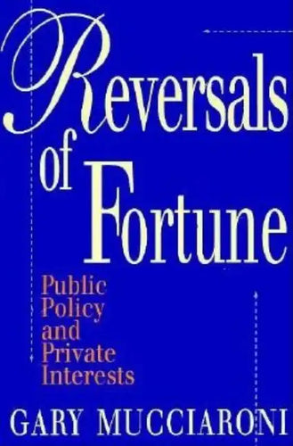 Reversals of Fortune: Public Policy and Private Interests - Paperback