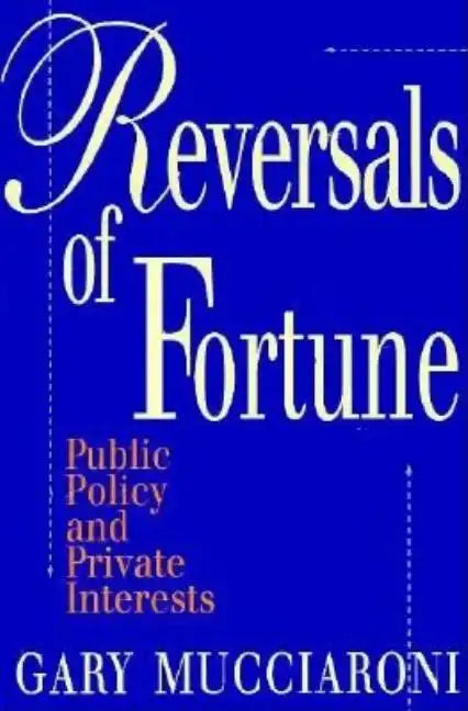 Reversals of Fortune: Public Policy and Private Interests - Paperback