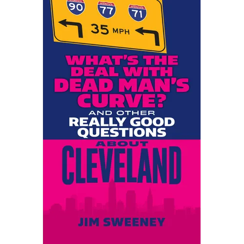 What's the Deal with Dead Man's Curve?: And Other Really Good Questions about Cleveland - Paperback