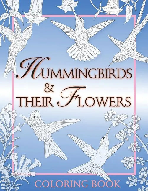Hummingbirds & Their Flowers: Coloring Book - Paperback
