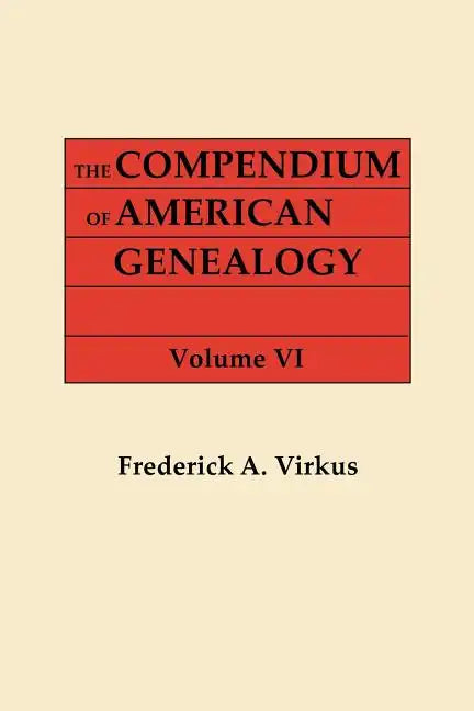 Compendium of American Genealogy: First Families of America. a Genealogical Encyclopedia of the United States. in Seven Volumes. Volume VI (1937) - Paperback