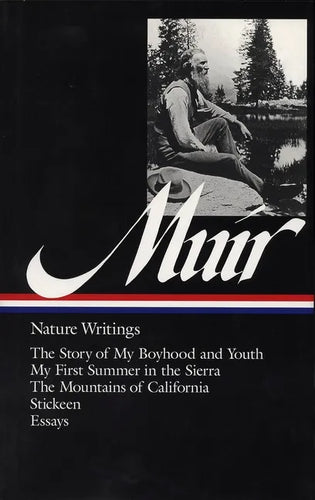 John Muir: Nature Writings (Loa #92): The Story of My Boyhood and Youth / My First Summer in the Sierra / The Mountains of California / Stickeen / Ess - Hardcover