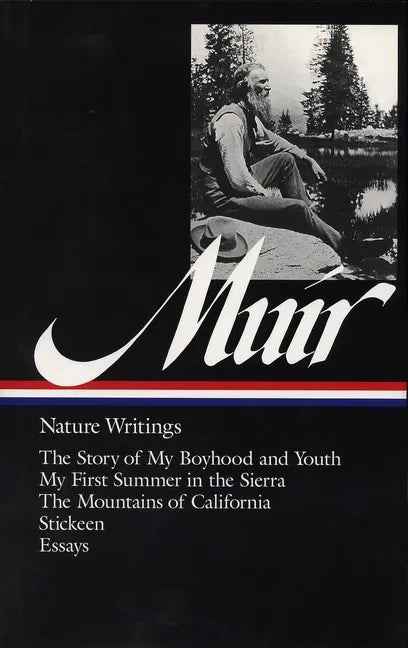 John Muir: Nature Writings (Loa #92): The Story of My Boyhood and Youth / My First Summer in the Sierra / The Mountains of California / Stickeen / Ess - Hardcover