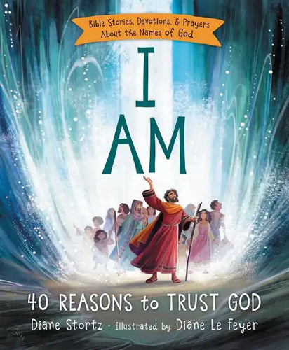 I Am: 40 Bible Stories, Devotions, and Prayers about the Names of God - Hardcover