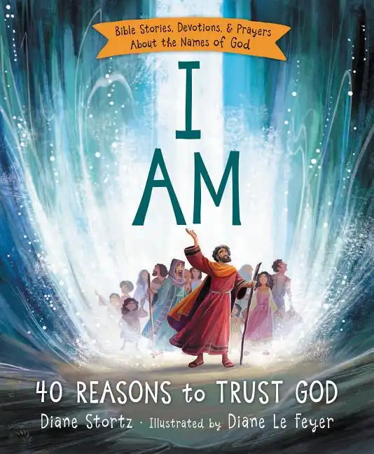 I Am: 40 Bible Stories, Devotions, and Prayers about the Names of God - Hardcover