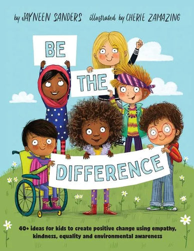 Be the Difference: 40+ ideas for kids to create positive change using empathy, kindness, equality and environmental awareness - Paperback