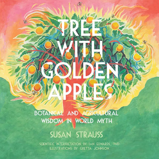 Tree with Golden Apples: Botanical & Agricultural Wisdom in World Myths - Paperback
