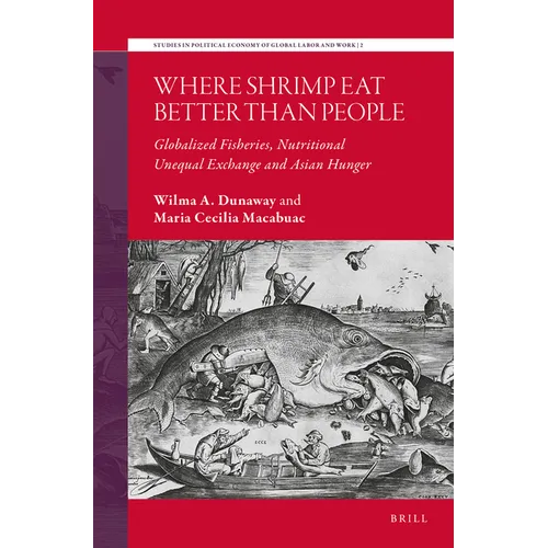 Where Shrimp Eat Better Than People: Globalized Fisheries, Nutritional Unequal Exchange and Asian Hunger - Paperback
