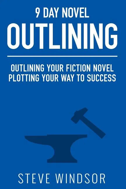 Nine Day Novel-Outlining: Outlining Your Fiction Novel: Plotting Your Way to Success - Paperback