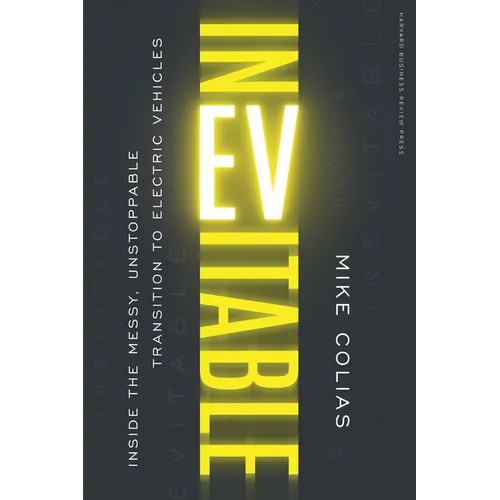 Inevitable: Inside the Messy, Unstoppable Transition to Electric Vehicles - Hardcover