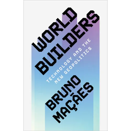 World Builders: Technology and the New Geopolitics - Hardcover