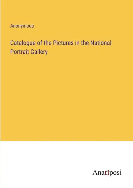 Catalogue of the Pictures in the National Portrait Gallery - Paperback