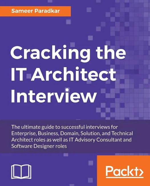 Cracking the IT Architect Interview: The ultimate guide to successful interviews for Enterprise, Business, Domain, Solution, and Technical Architect r - Paperback