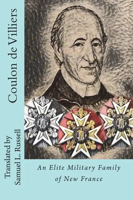 Coulon de Villiers: An Elite Military Family of New France - Paperback