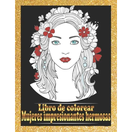 Mujeres impresionantes hermosas Libro de colorear: Retratos de mujeres bonitas Libro para colorear Hermosas caras de chicas, modelos, libros para colo - Paperback