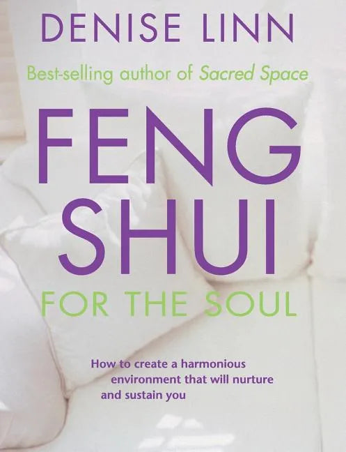 Feng Shui for the Soul: How to Create a Harmonious Environment That Will Nurture and Sustain You - Paperback