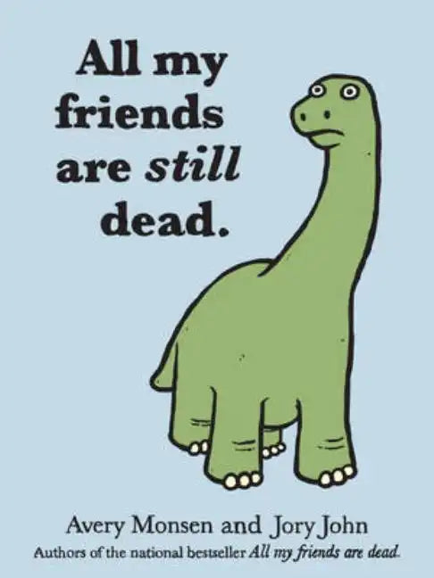 All My Friends Are Still Dead: (Funny Books, Children's Book for Adults, Interesting Finds) - Hardcover