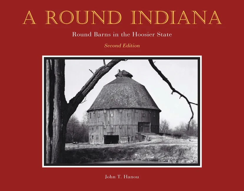 A Round Indiana: Round Barns in the Hoosier State, Second Edition - Hardcover