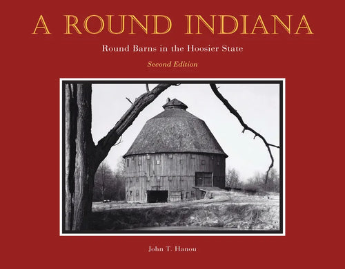 A Round Indiana: Round Barns in the Hoosier State, Second Edition - Hardcover