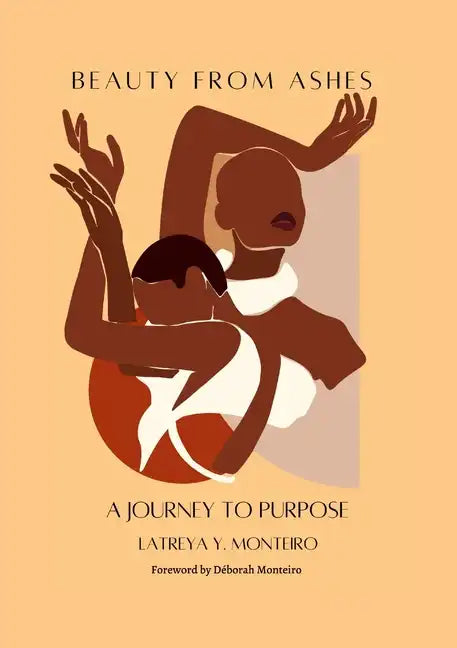 Beauty From Ashes: A Journey To Purpose - Paperback