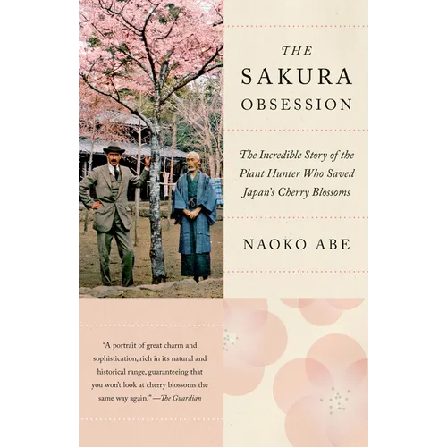 The Sakura Obsession: The Incredible Story of the Plant Hunter Who Saved Japan's Cherry Blossoms - Paperback
