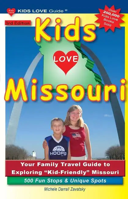 KIDS LOVE MISSOURI, 3rd Edition: Your Family Travel Guide to Exploring Kid-Friendly Missouri. 500 Fun Stops & Unique Spots - Paperback