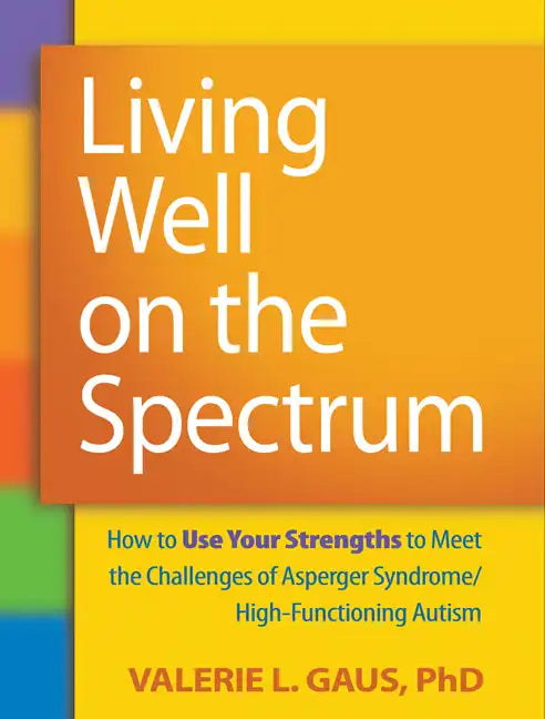 Living Well on the Spectrum: How to Use Your Strengths to Meet the Challenges of Asperger Syndrome/High-Functioning Autism - Paperback