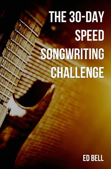 The 30-Day Speed Songwriting Challenge: Banish Writer's Block for Good in Only 30 Days - Paperback
