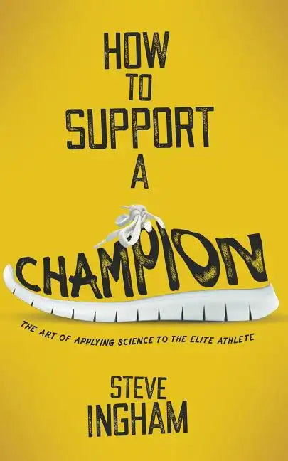 How to Support a Champion: The art of applying science to the elite athlete - Paperback