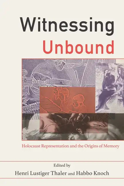 Witnessing Unbound: Holocaust Representation and the Origins of Memory - Paperback