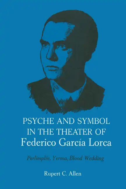 Psyche and Symbol in the Theater of Federico Garcia Lorca: Perlimplin, Yerma, Blood Wedding - Paperback
