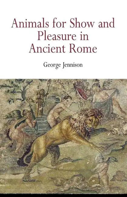 Animals for Show and Pleasure in Ancient Rome - Paperback