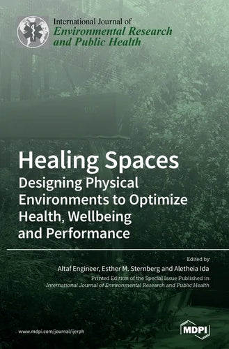 Healing Spaces: Designing Physical Environments to Optimize Health, Wellbeing and Performance - Hardcover