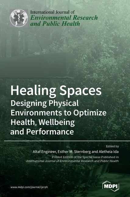 Healing Spaces: Designing Physical Environments to Optimize Health, Wellbeing and Performance - Hardcover