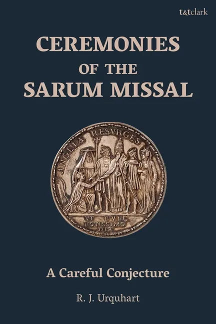 Ceremonies of the Sarum Missal: A Careful Conjecture - Paperback