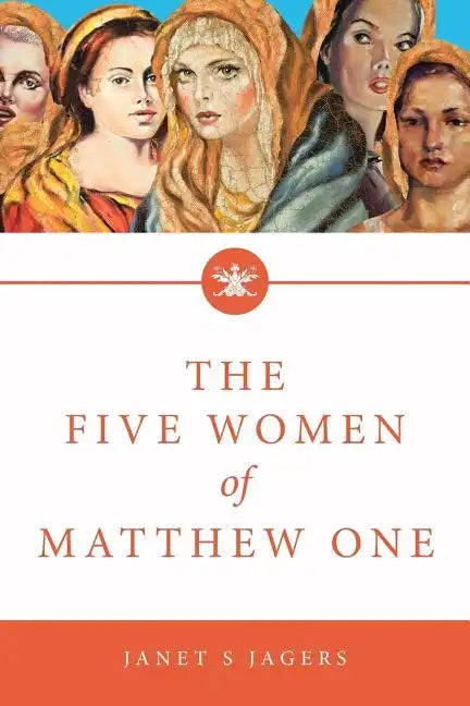 The Five Women Of Matthew One: A Seven-Week Study of Women in the Bible - Paperback