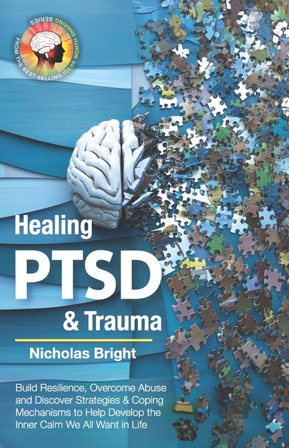 Healing PTSD & Trauma: Build Resilience, Overcome Abuse and Discover Strategies & Coping Mechanisms to Help Develop the Inner Calm We All Wan - Paperback