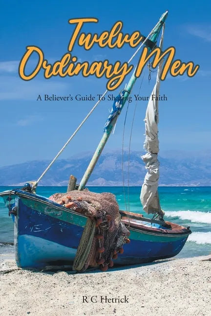 Twelve Ordinary Men: A Believer's Guide To Sharing Your Faith - Paperback